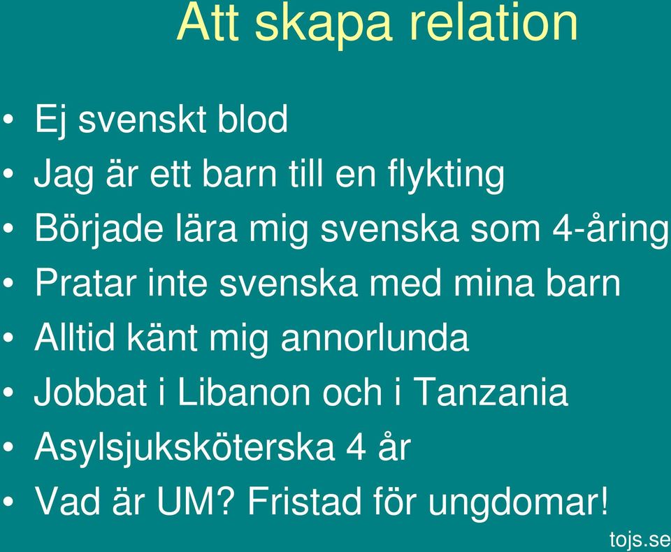 svenska med mina barn Alltid känt mig annorlunda Jobbat i