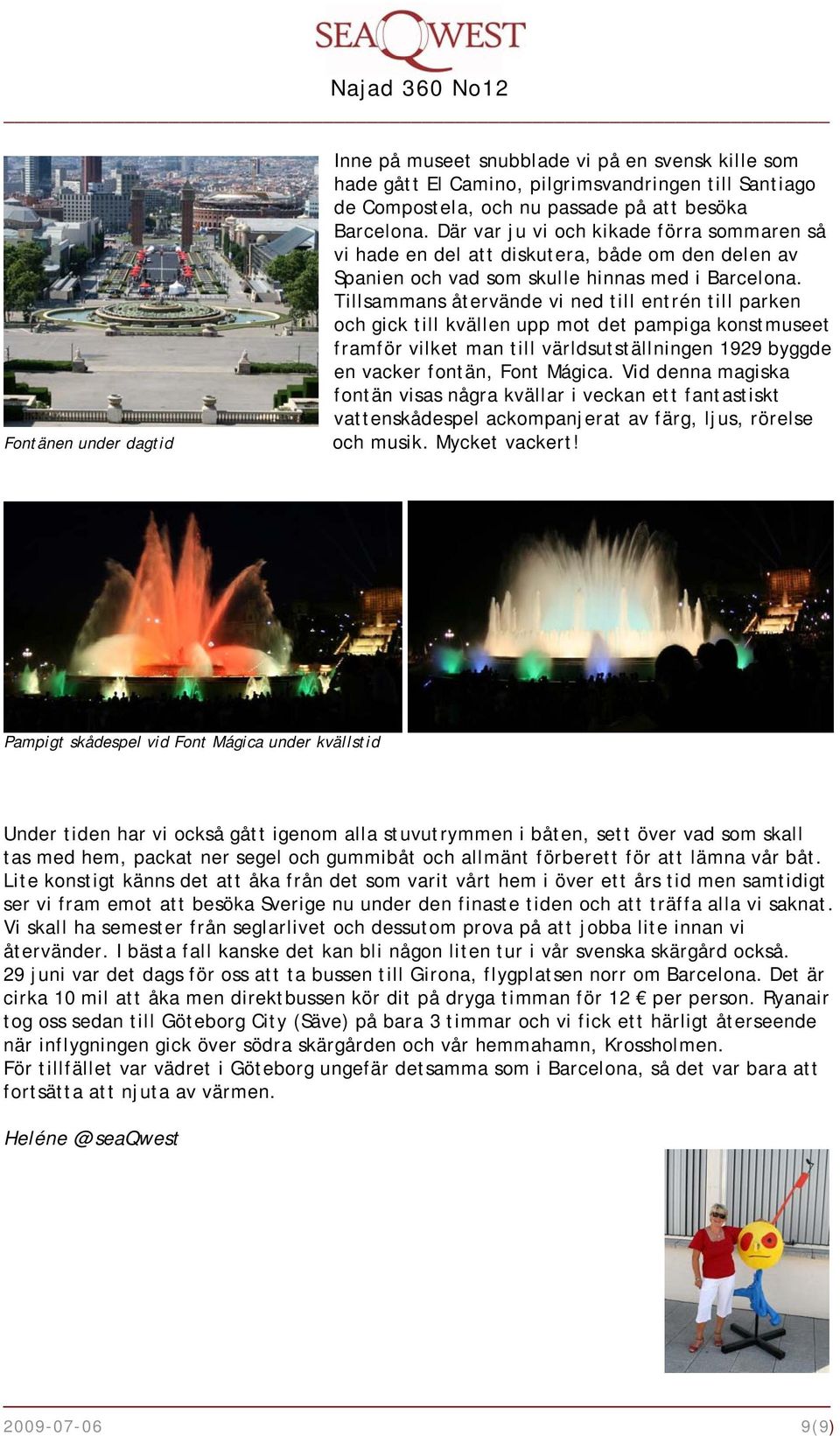 Tillsammans återvände vi ned till entrén till parken och gick till kvällen upp mot det pampiga konstmuseet framför vilket man till världsutställningen 1929 byggde en vacker fontän, Font Mágica.