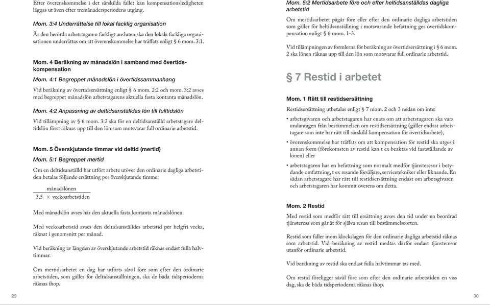 3:1. Mom. 4 Beräkning av i samband med övertidskompensation Mom. 4:1 Begreppet i övertidssammanhang Vid beräkning av övertidsersättning enligt 6 mom. 2:2 och mom.