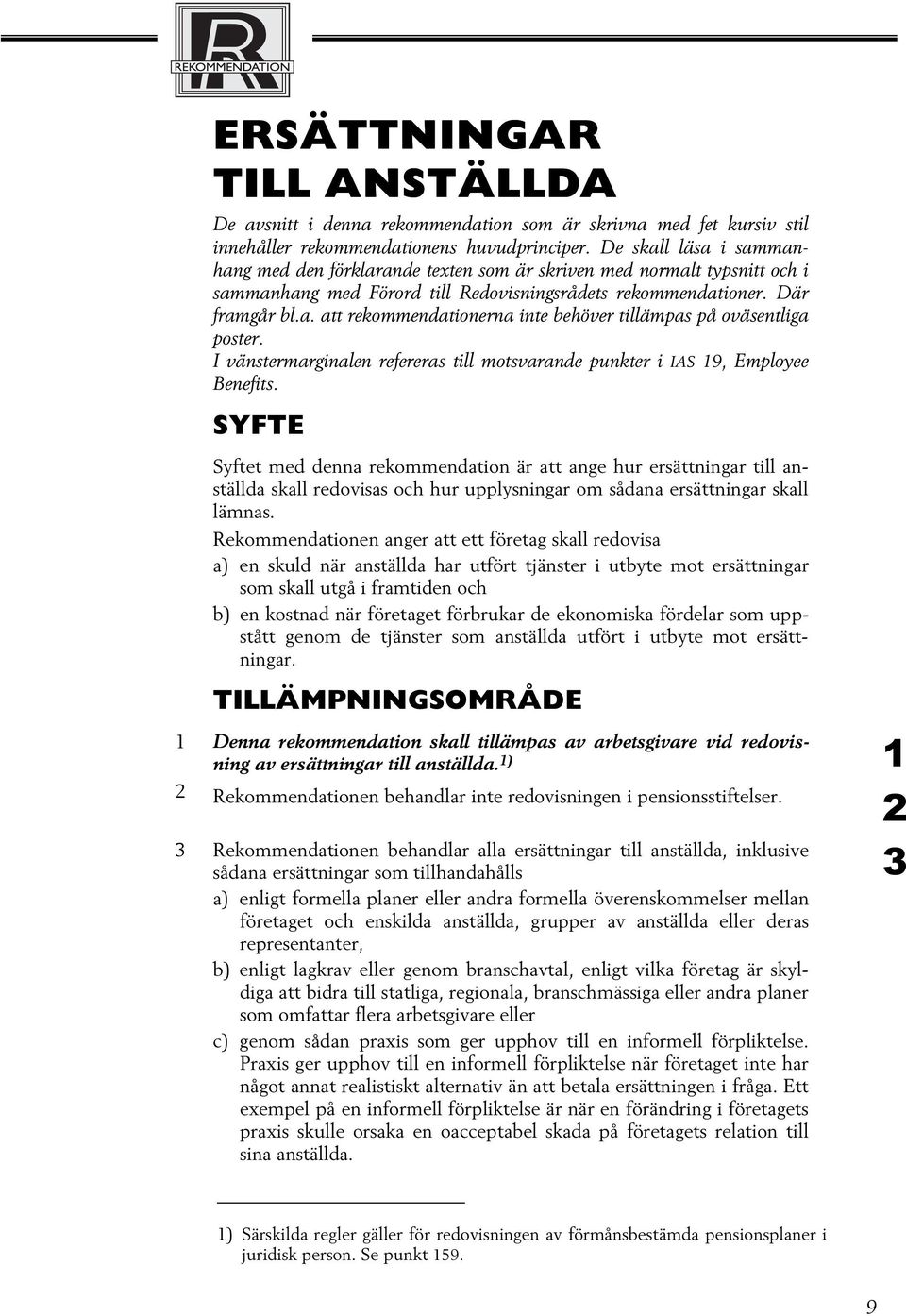 I vänstermarginalen refereras till motsvarande punkter i IAS 19, Employee Benefits.