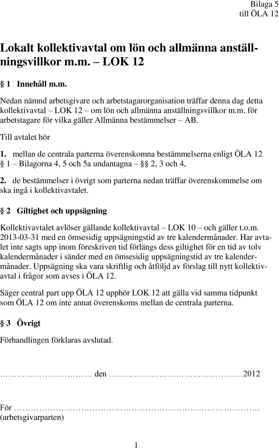 mellan de centrala parterna överenskomna bestämmelserna enligt ÖLA 12 1 Bilagorna 4, 5 och 5a undantagna 2, 3 och 4, 2.