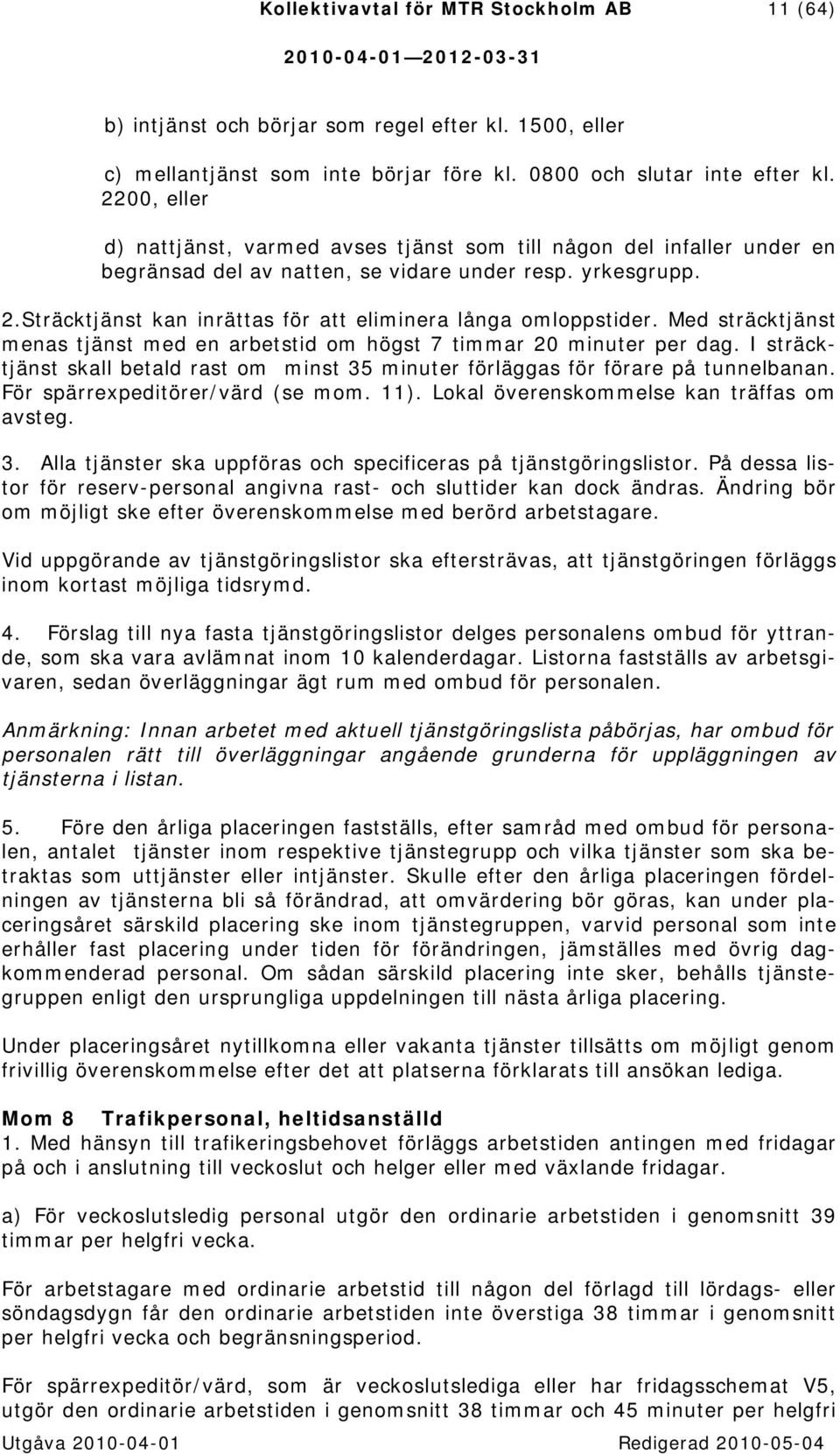 Sträcktjänst kan inrättas för att eliminera långa omloppstider. Med sträcktjänst menas tjänst med en arbetstid om högst 7 timmar 20 minuter per dag.