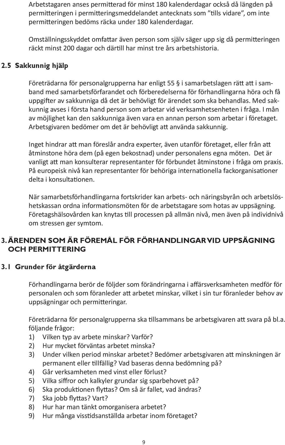 0 dagar och därtill har minst tre års arbetshistoria. 2.