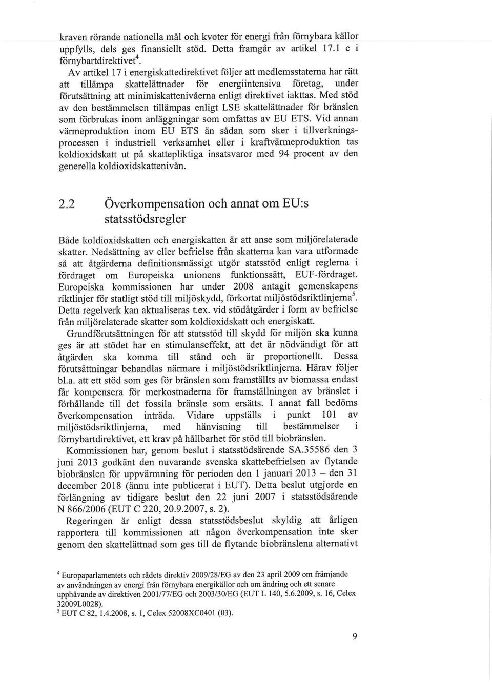 avdenbestämmelsentillämpas enligt ESEskattelätmader för bränslen som förbrukas inom anläggningar som omfattas av EU ETS.