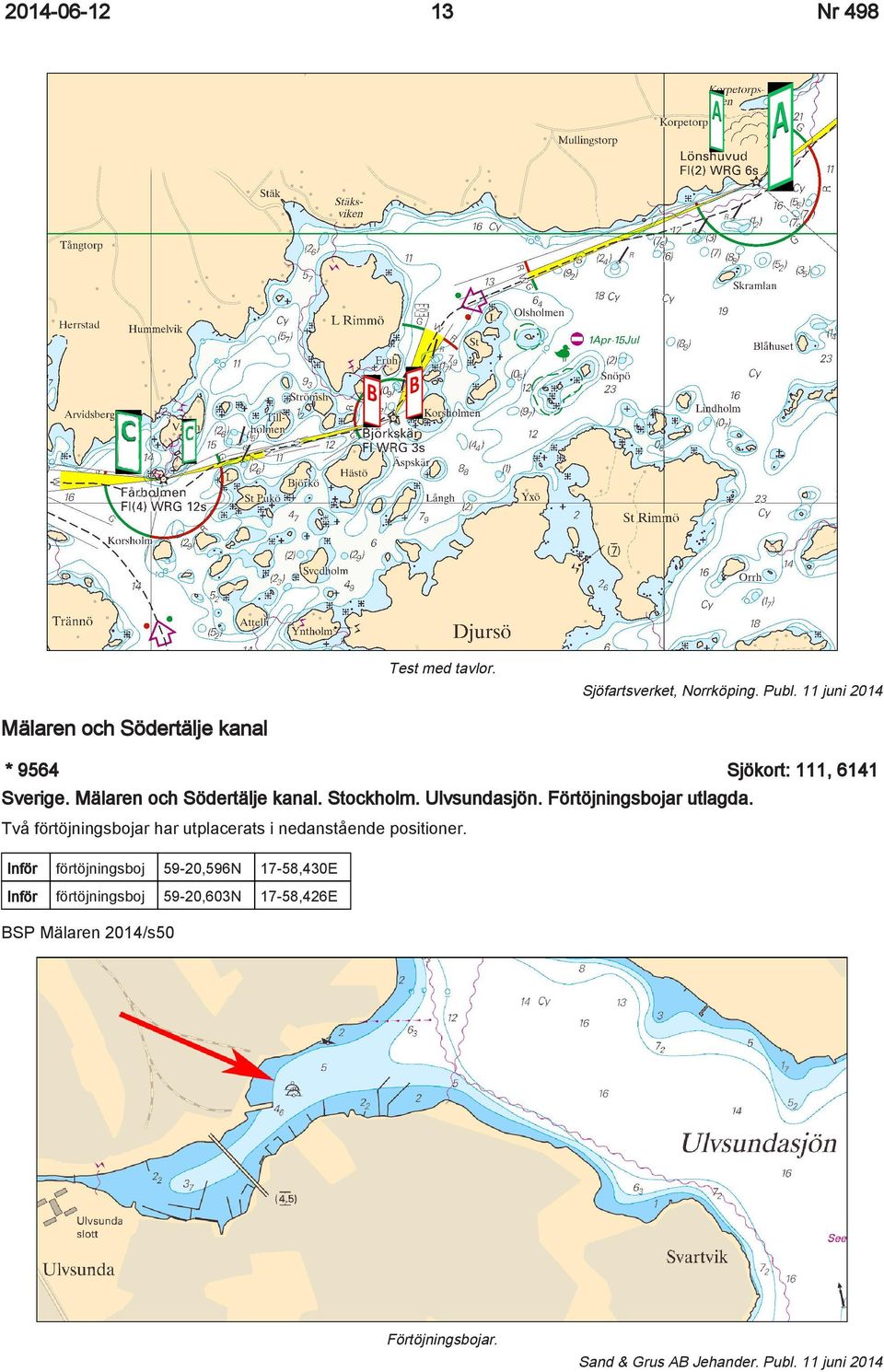 Ulvsundasjön. Förtöjningsbojar utlagda. Två förtöjningsbojar har utplacerats i nedanstående positioner.