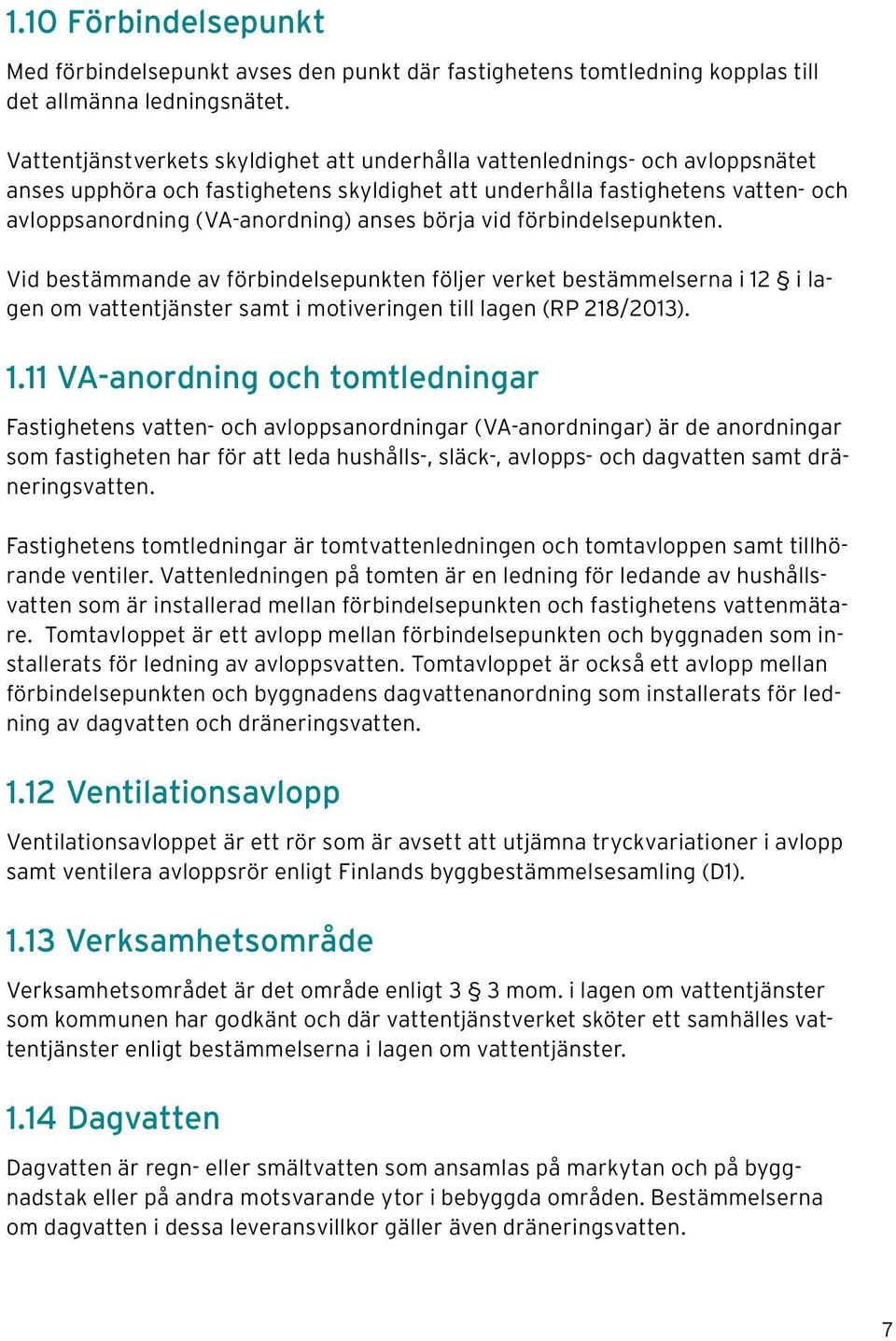 börja vid förbindelsepunkten. Vid bestämmande av förbindelsepunkten följer verket bestämmelserna i 12