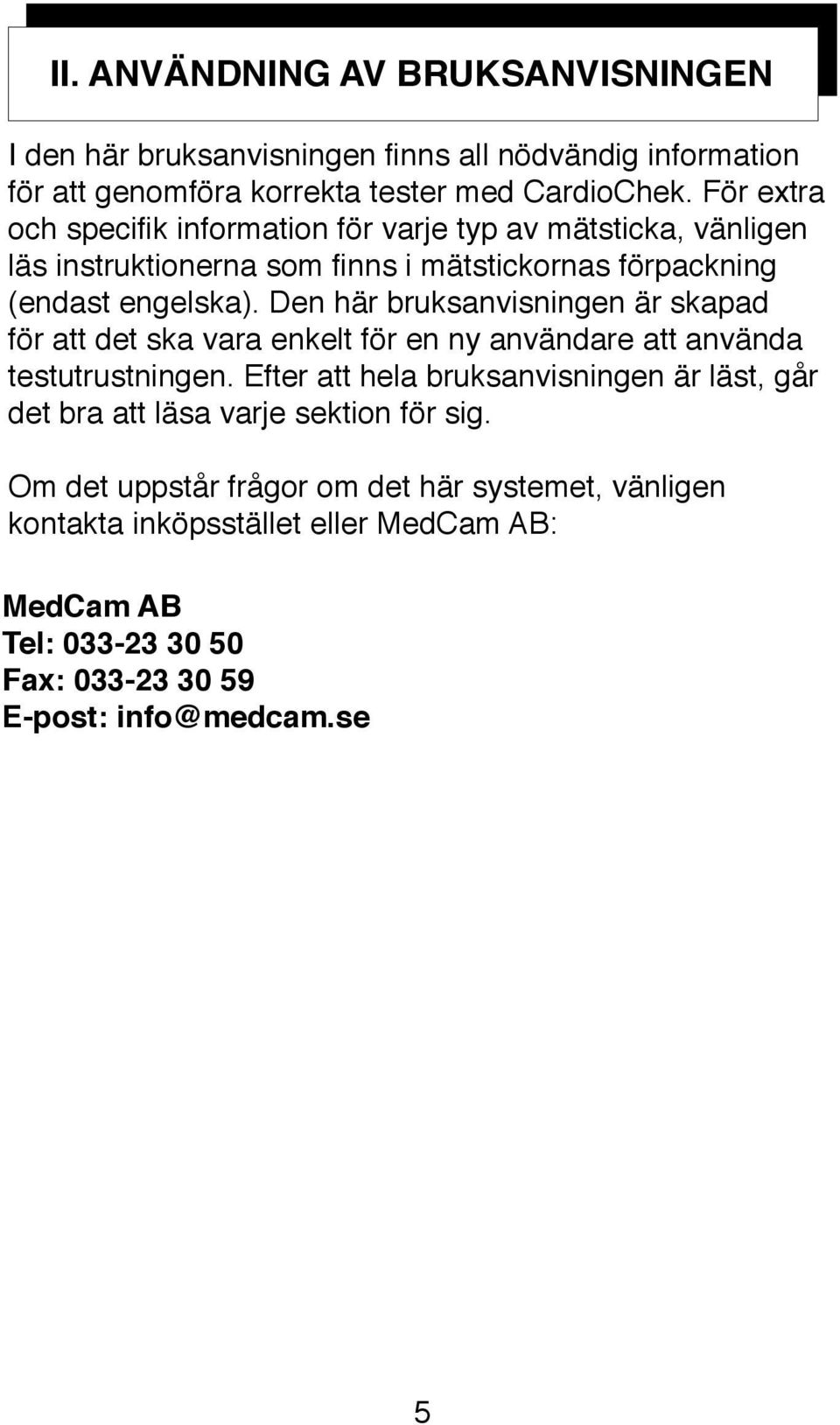 Den här bruksanvisningen är skapad för att det ska vara enkelt för en ny användare att använda testutrustningen.