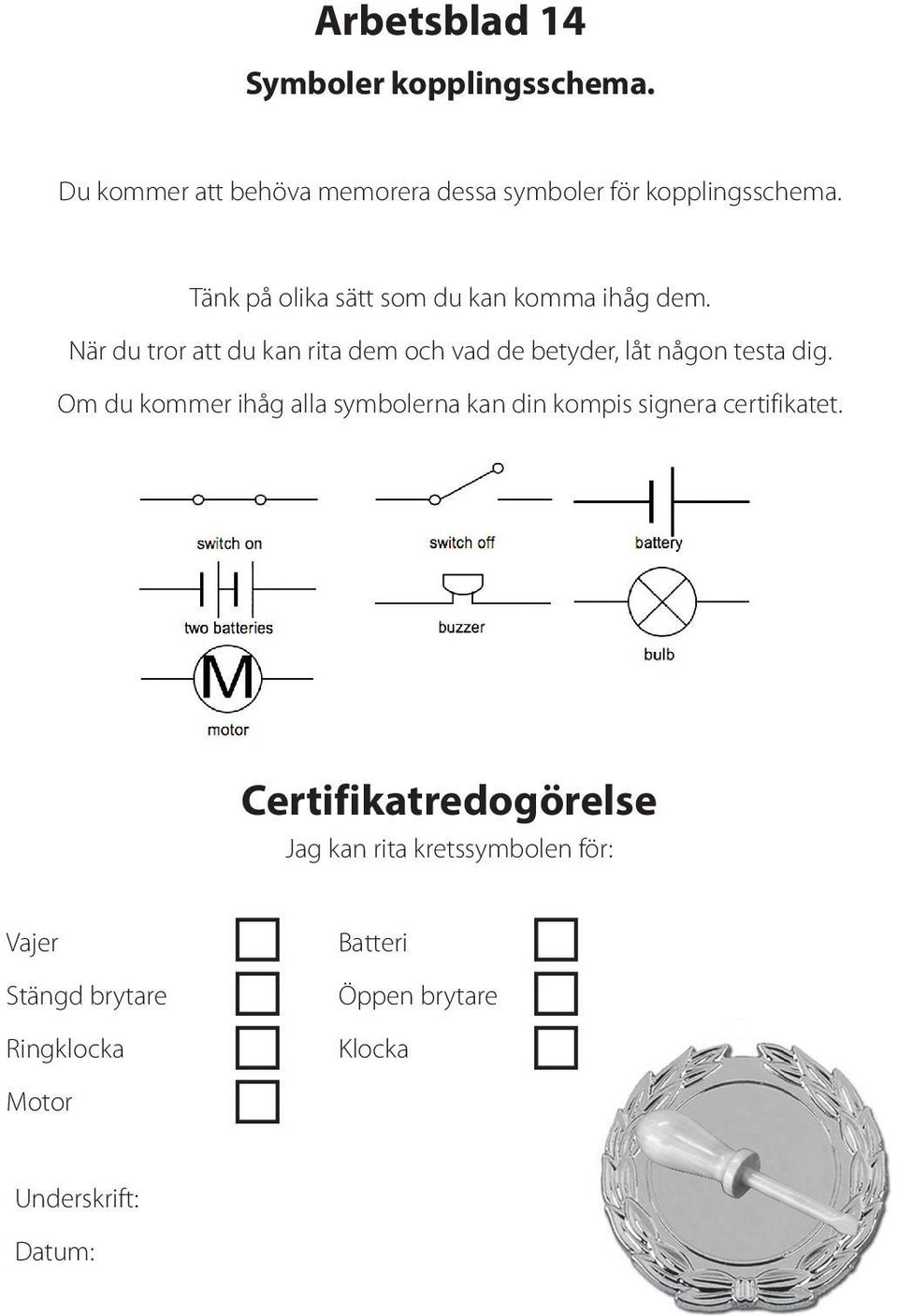 Tänk på olika sätt som du kan komma ihåg dem.