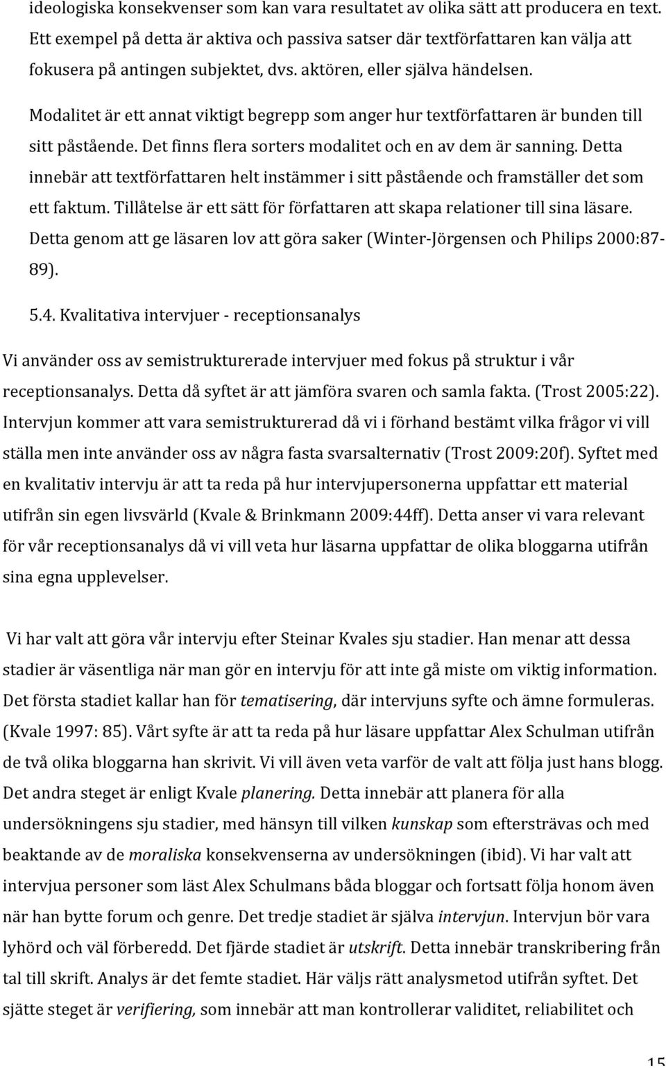 detta innebäratttextförfattarenheltinstämmerisittpåståendeochframställerdetsom ettfaktum.tillåtelseärettsättförförfattarenattskaparelationertillsinaläsare.