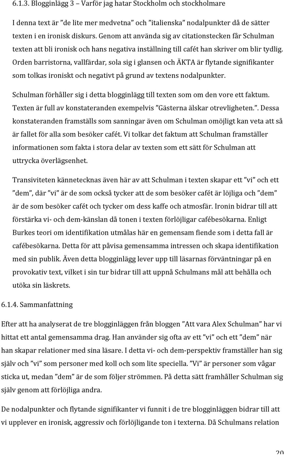 Ordenbarristorna,vallfärdar,solasigiglansenochÄKTAärflytandesignifikanter somtolkasironisktochnegativtpågrundavtextensnodalpunkter.