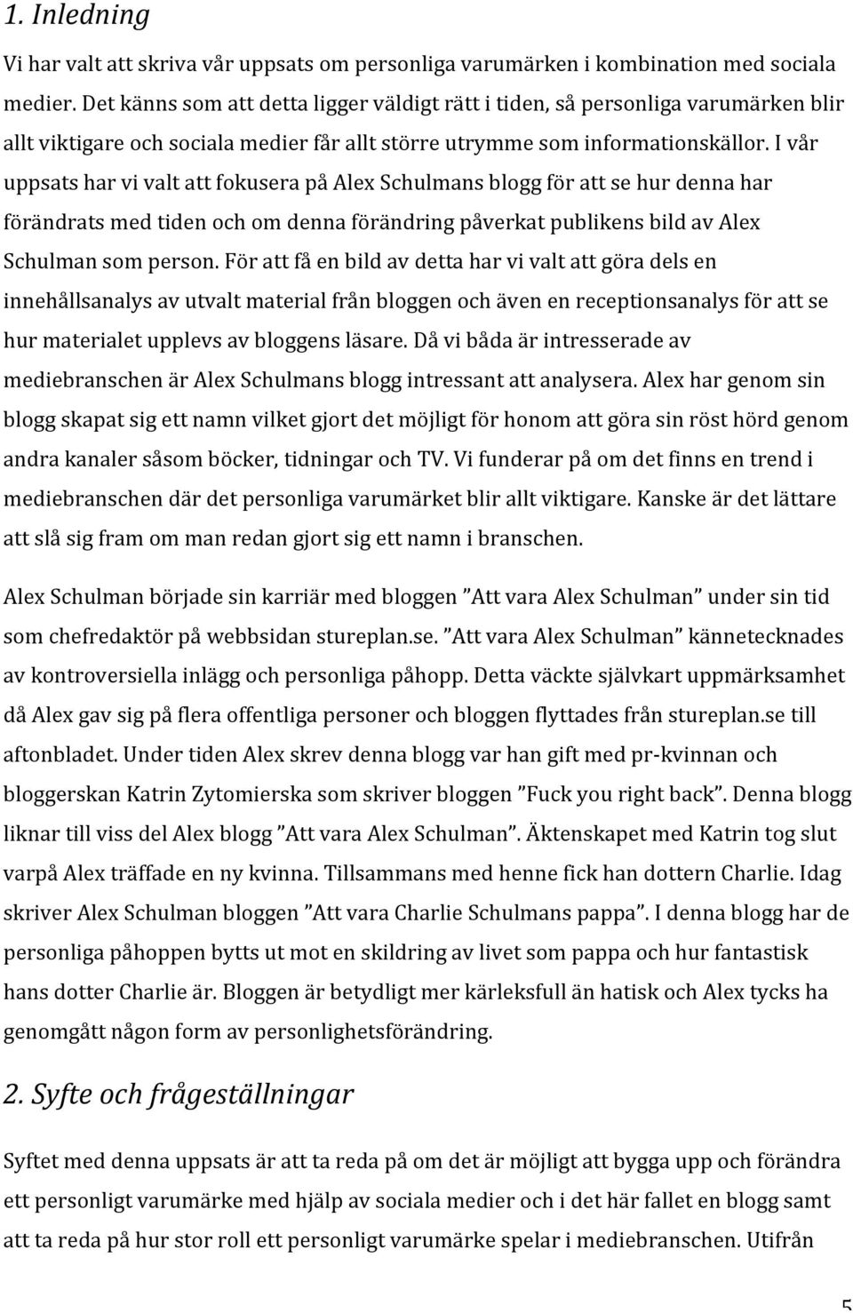 ivår uppsatsharvivaltattfokuserapåalexschulmansbloggförattsehurdennahar förändratsmedtidenochomdennaförändringpåverkatpublikensbildavalex Schulmansomperson.