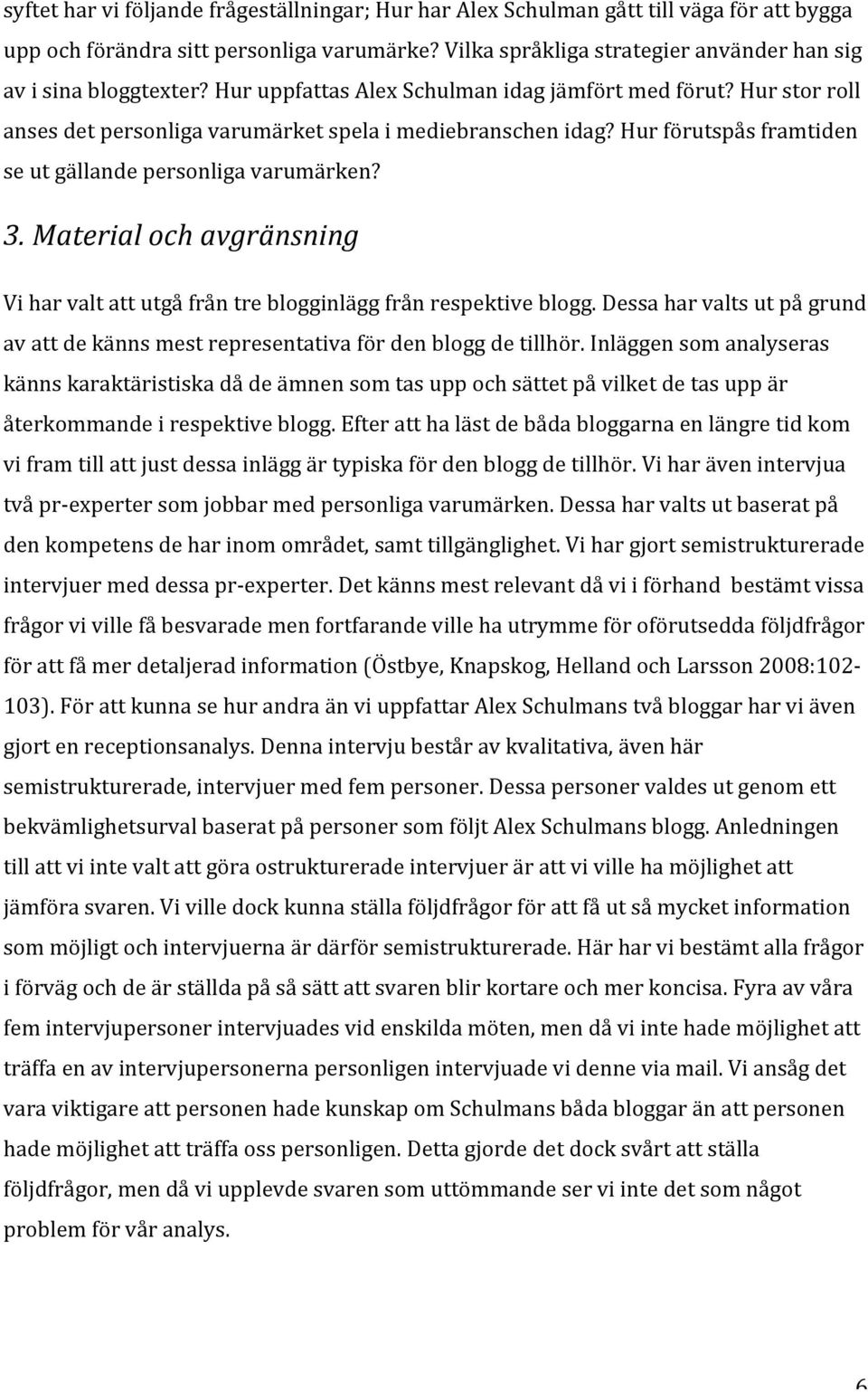 Materialochavgränsning Viharvaltattutgåfråntreblogginläggfrånrespektiveblogg.Dessaharvaltsutpågrund avattdekännsmestrepresentativafördenbloggdetillhör.