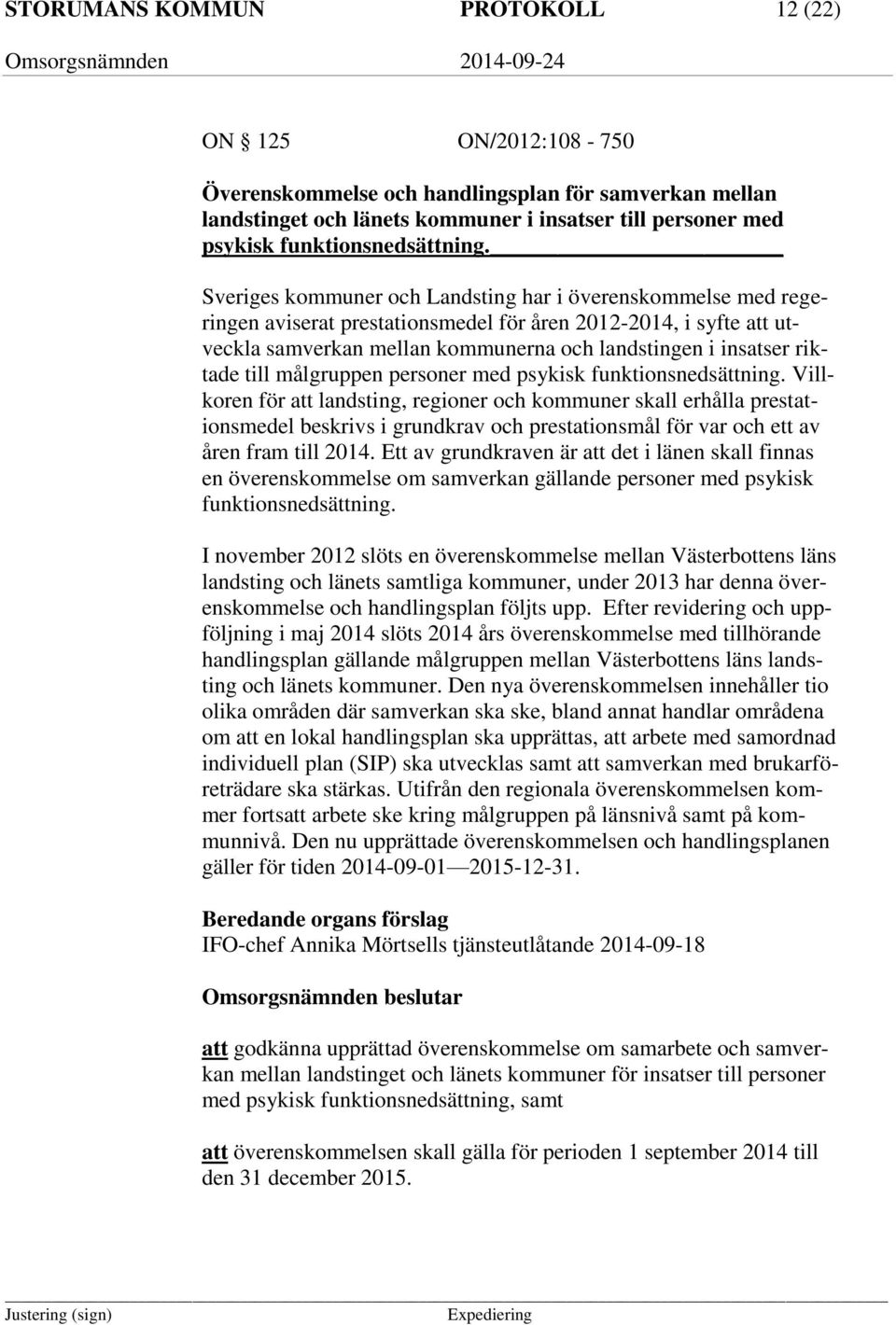 Sveriges kommuner och Landsting har i överenskommelse med regeringen aviserat prestationsmedel för åren 2012-2014, i syfte att utveckla samverkan mellan kommunerna och landstingen i insatser riktade