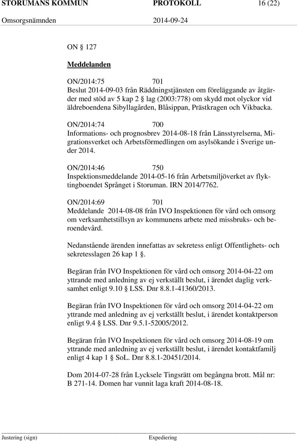 ON/2014:74 700 Informations- och prognosbrev 2014-08-18 från Länsstyrelserna, Migrationsverket och Arbetsförmedlingen om asylsökande i Sverige under 2014.