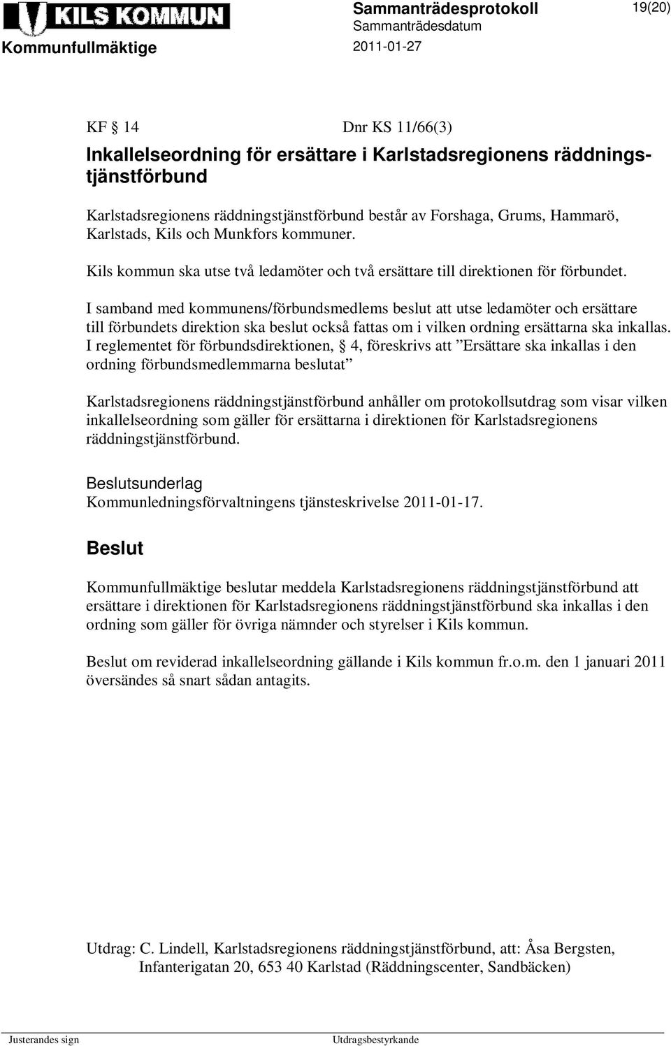 I samband med kommunens/förbundsmedlems beslut att utse ledamöter och ersättare till förbundets direktion ska beslut också fattas om i vilken ordning ersättarna ska inkallas.