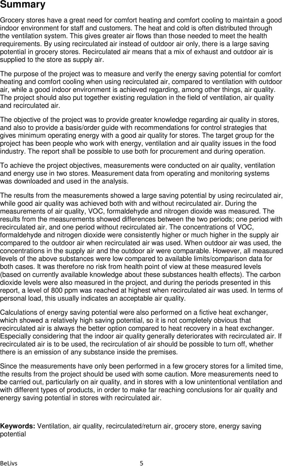By using recirculated air instead of outdoor air only, there is a large saving potential in grocery stores.