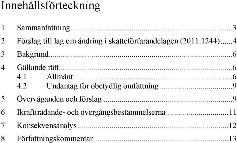 .. 6 Gällande rätt... 6 4.1 Allmänt... 6 4.2 Undantag för obetydlig omfattning.