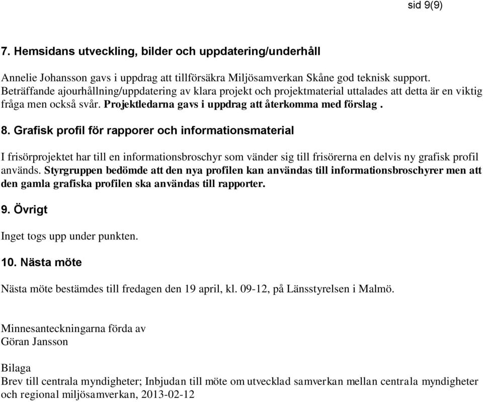 Grafisk profil för rapporer och informationsmaterial I frisörprojektet har till en informationsbroschyr som vänder sig till frisörerna en delvis ny grafisk profil används.