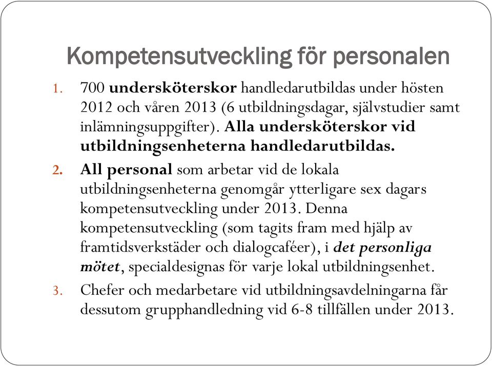 Alla undersköterskor vid utbildningsenheterna handledarutbildas. 2.