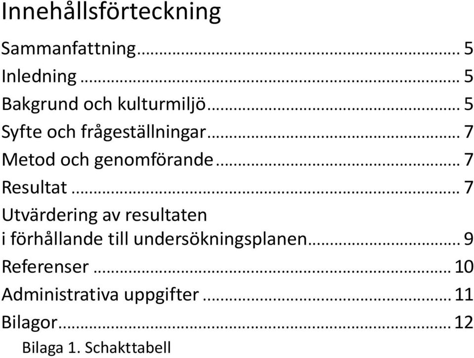 .. 7 Utvärdering av resultaten i förhållande till undersökningsplanen.