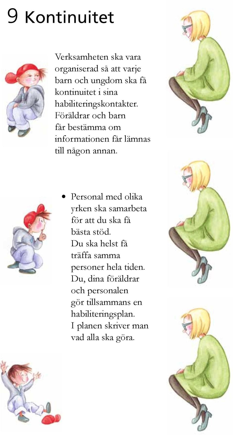 Personal med olika yrken ska samarbeta för att du ska få bästa stöd.