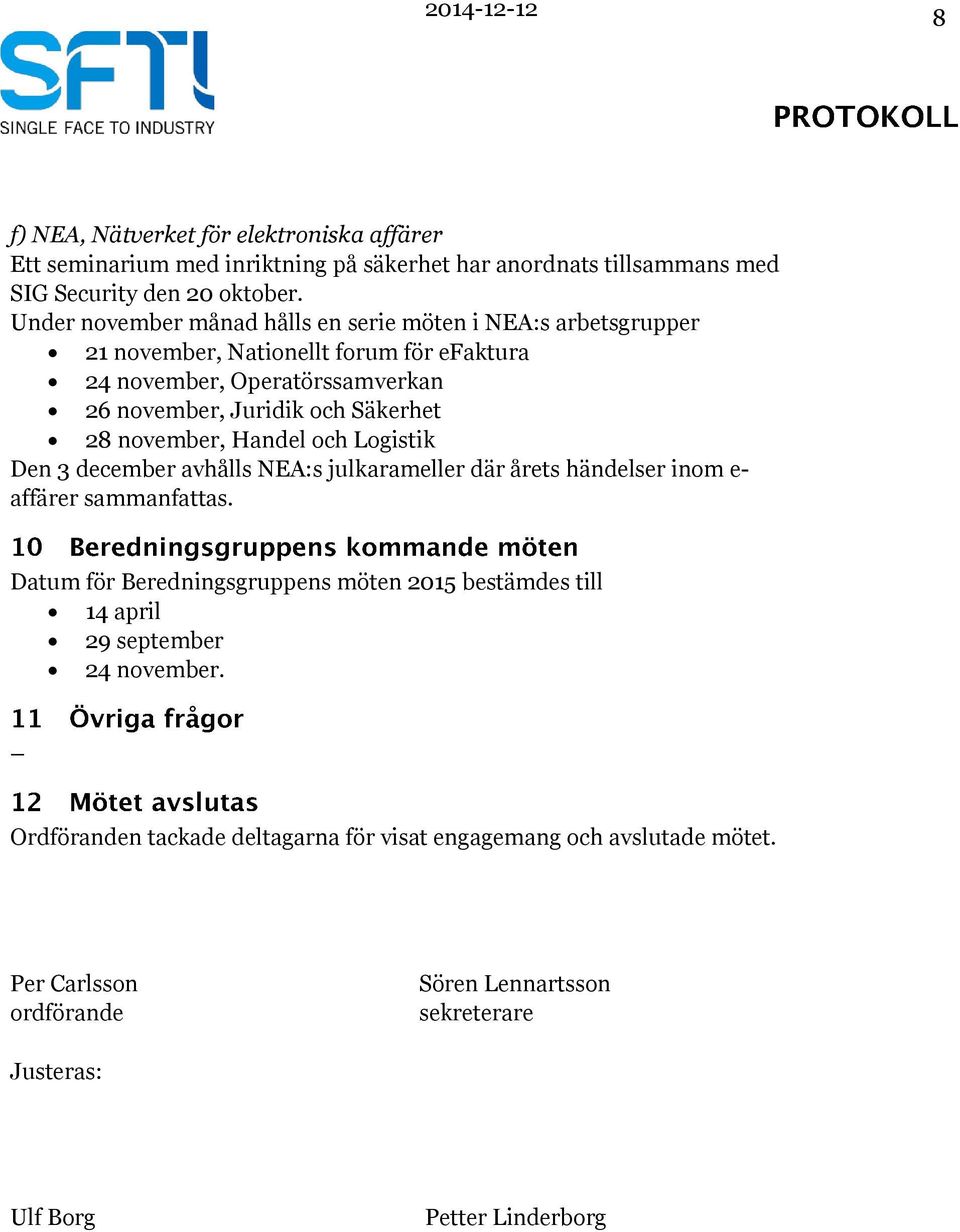 28 november, Handel och Logistik Den 3 december avhålls NEA:s julkarameller där årets händelser inom e- affärer sammanfattas.