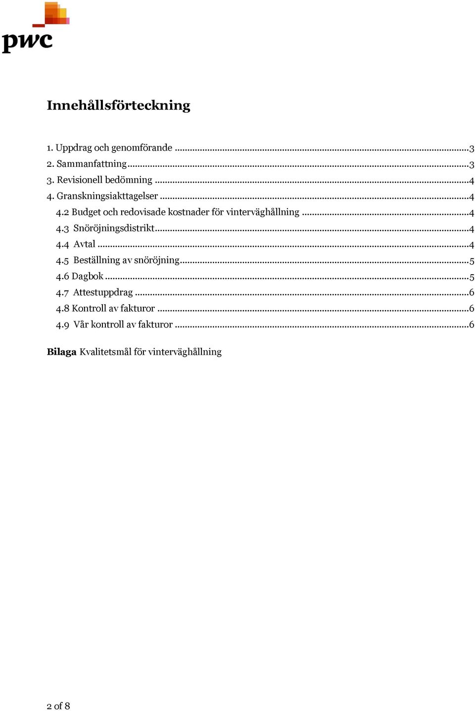 .. 4 4.4 Avtal... 4 4.5 Beställning av snöröjning... 5 4.6 Dagbk... 5 4.7 Attestuppdrag... 6 4.