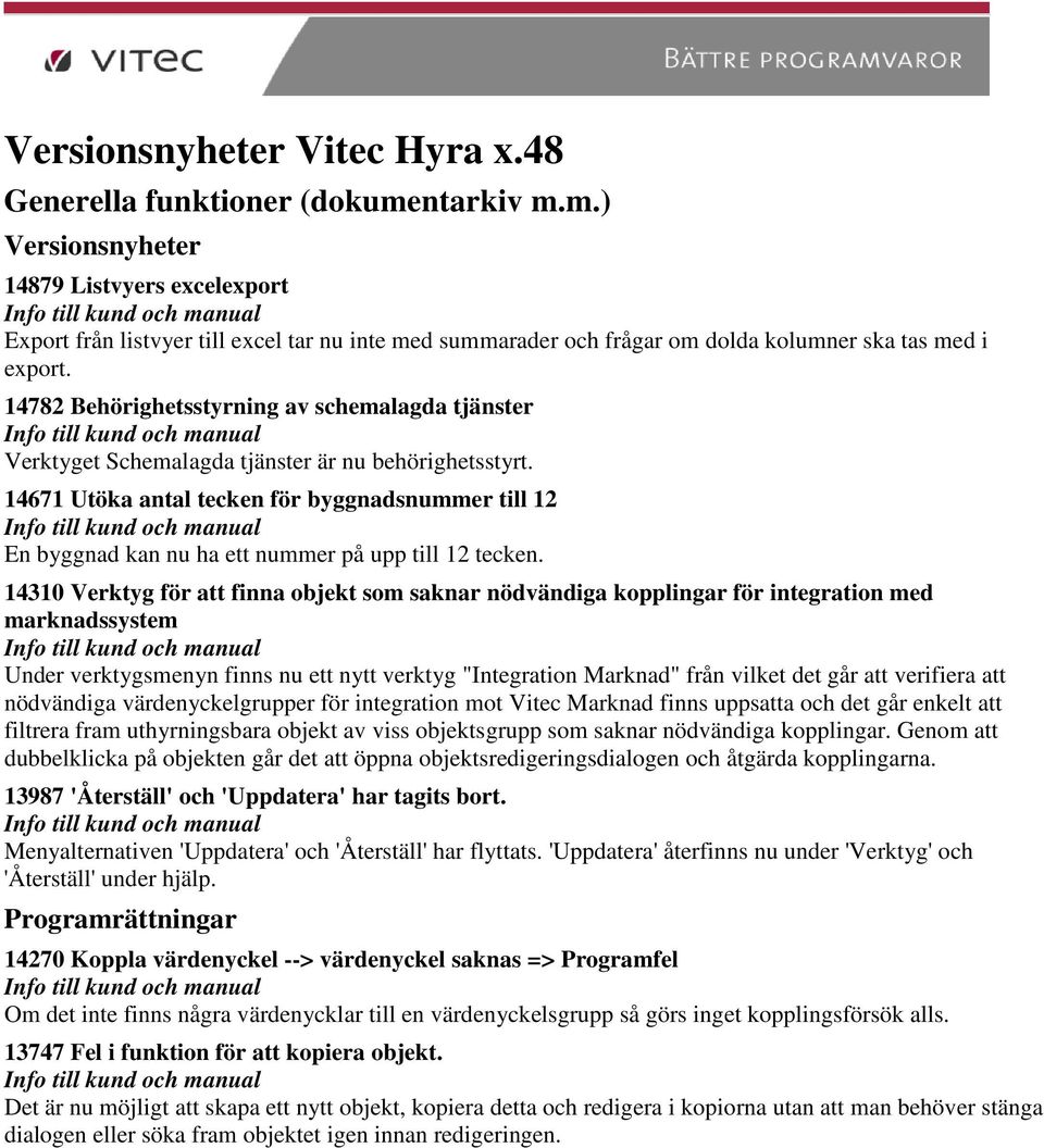 14782 Behörighetsstyrning av schemalagda tjänster Verktyget Schemalagda tjänster är nu behörighetsstyrt.