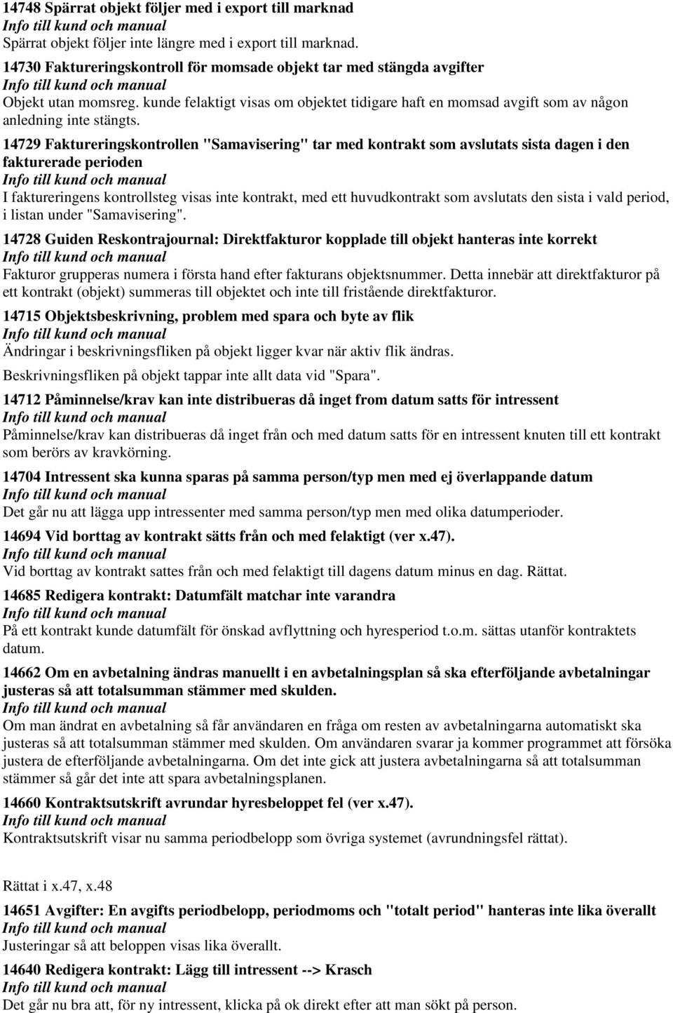 14729 Faktureringskontrollen "Samavisering" tar med kontrakt som avslutats sista dagen i den fakturerade perioden I faktureringens kontrollsteg visas inte kontrakt, med ett huvudkontrakt som