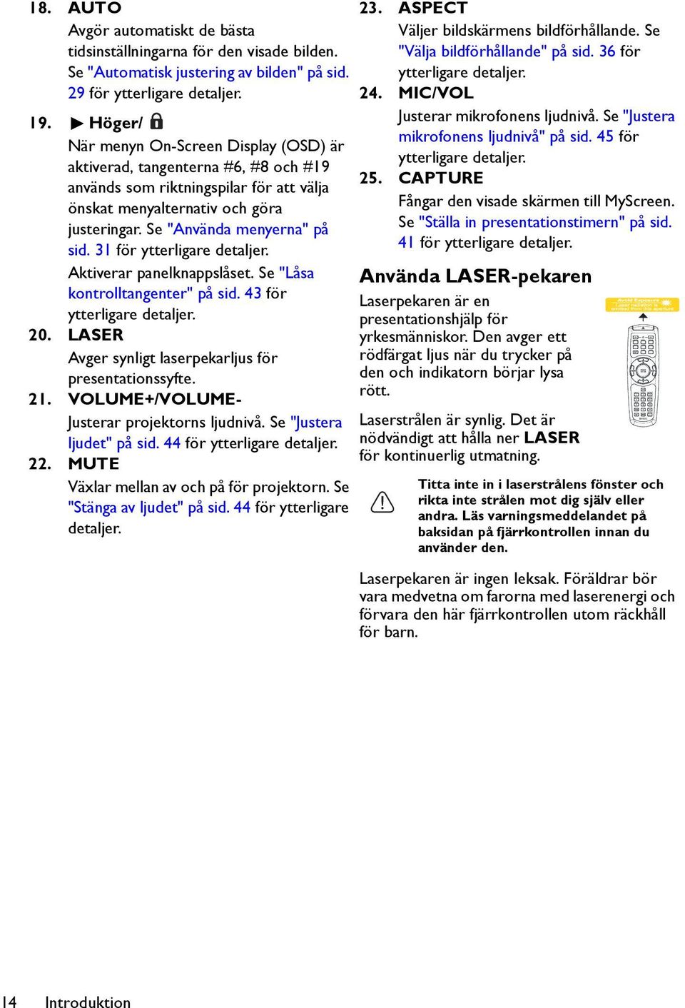 31 för ytterligare detaljer. Aktiverar panelknappslåset. Se "Låsa kontrolltangenter" på sid. 43 för ytterligare detaljer. 20. LASER Avger synligt laserpekarljus för presentationssyfte. 21.