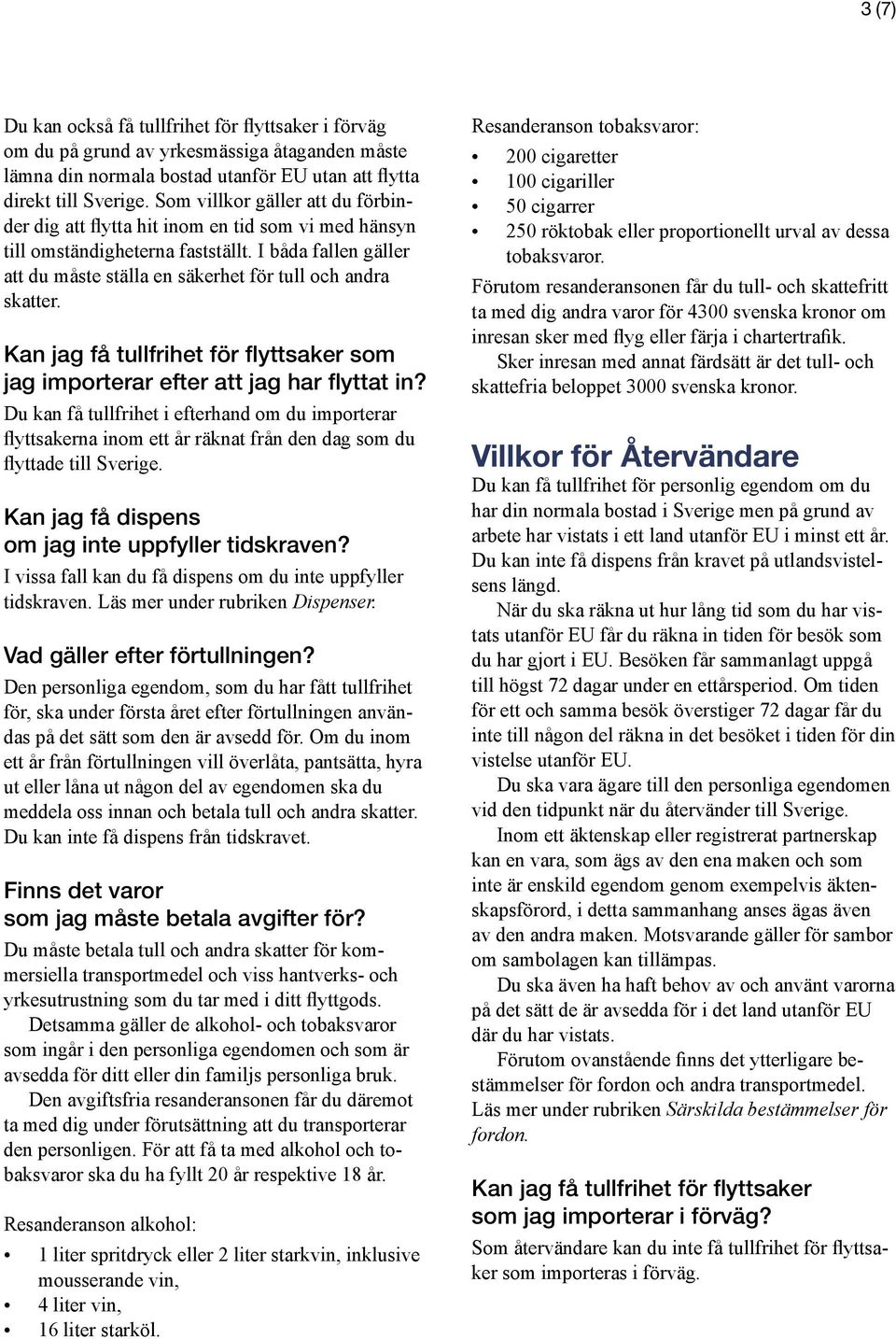 Kan jag få tullfrihet för flyttsaker som jag importerar efter att jag har flyttat in?