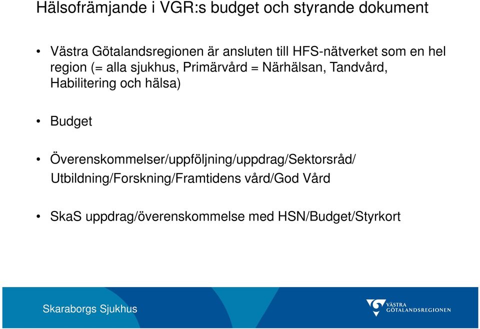 Habilitering och hälsa) Budget Överenskommelser/uppföljning/uppdrag/Sektorsråd/