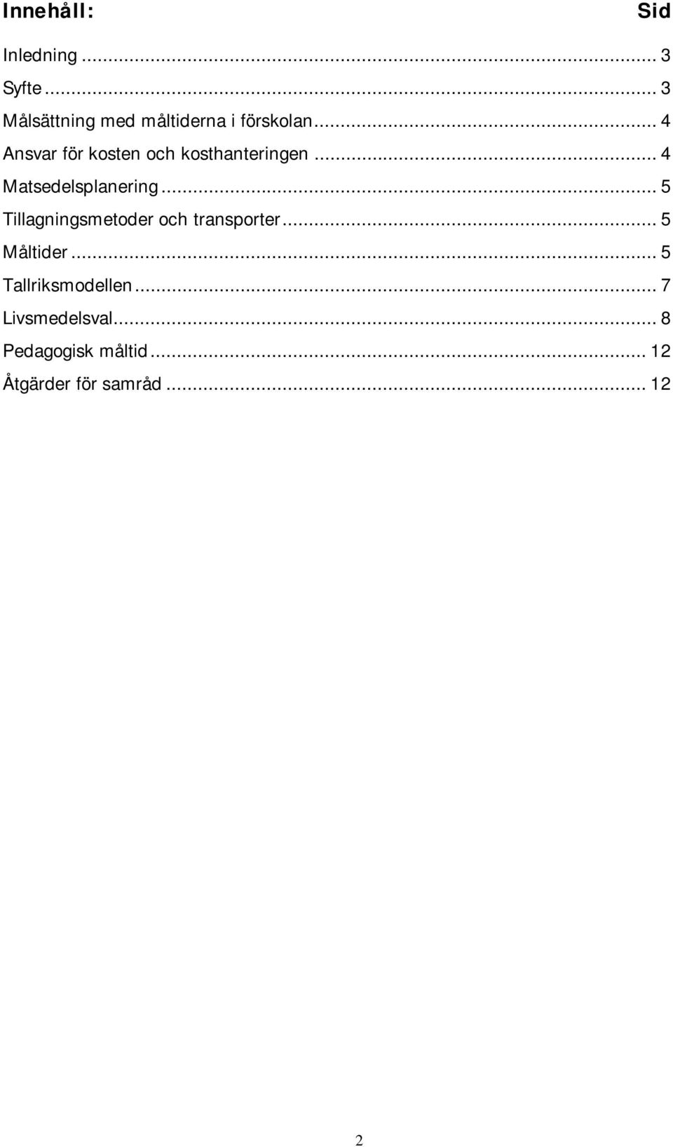 .. 4 Ansvar för kosten och kosthanteringen... 4 Matsedelsplanering.