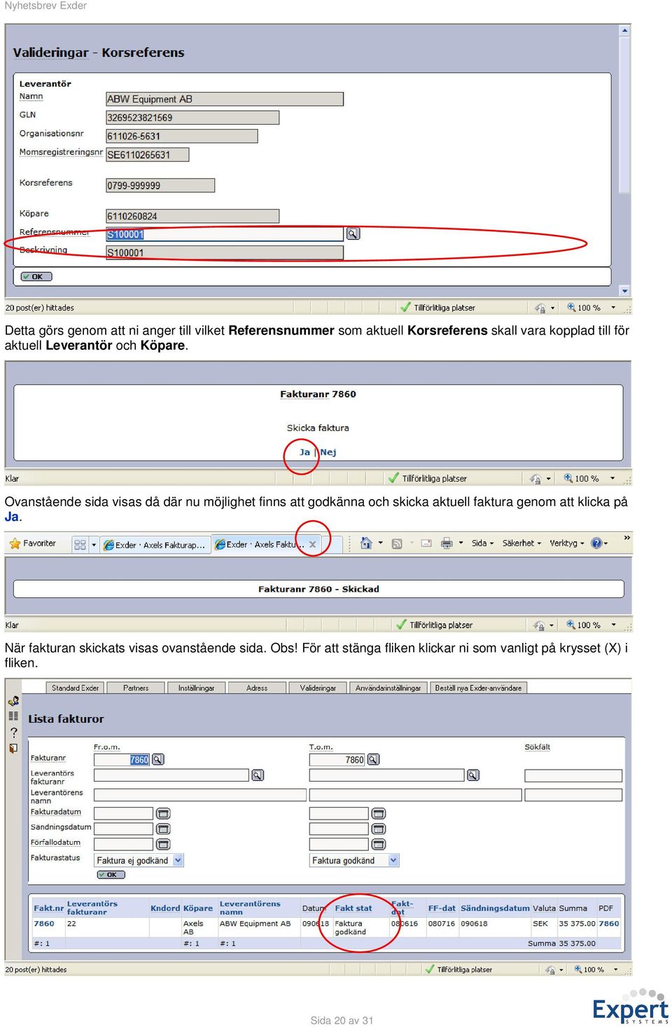 Ovanstående sida visas då där nu möjlighet finns att godkänna och skicka aktuell faktura genom