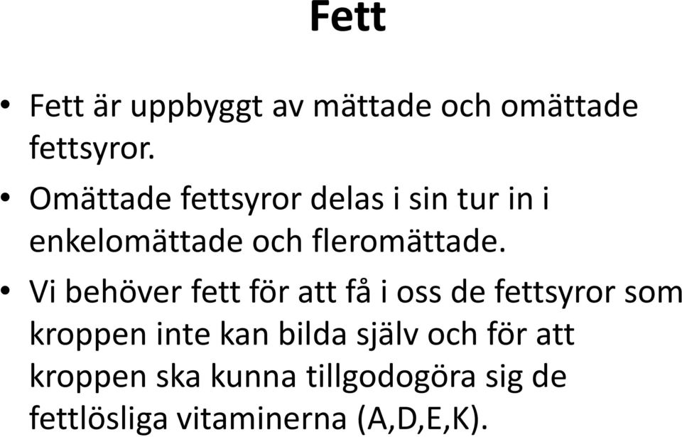 Vi behöver fett för att få i oss de fettsyror som kroppen inte kan bilda