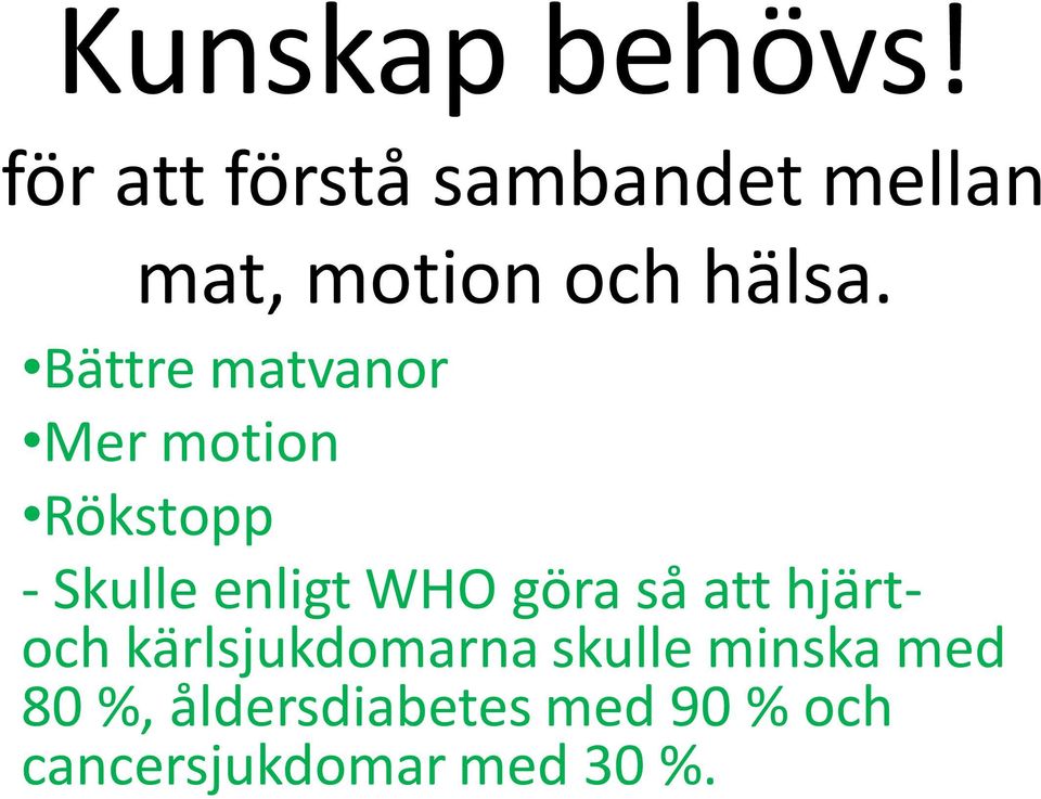 Bättre matvanor Mer motion Rökstopp - Skulle enligt WHO göra