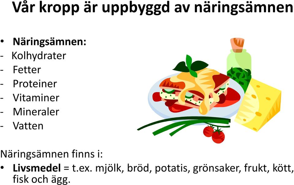 Mineraler - Vatten Näringsämnen finns i: Livsmedel = t.