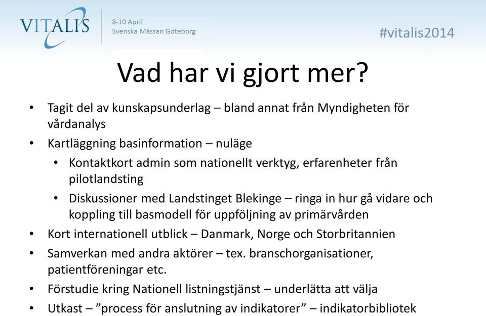 verktyg, erfarenheter från pilotlandsting Diskussioner med Landstinget Blekinge ringa in hur gå vidare och koppling till basmodell för uppföljning