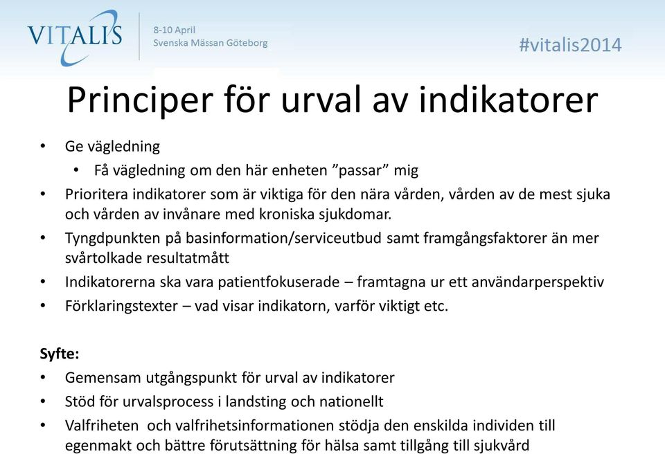 Tyngdpunkten på basinformation/serviceutbud samt framgångsfaktorer än mer svårtolkade resultatmått Indikatorerna ska vara patientfokuserade framtagna ur ett användarperspektiv