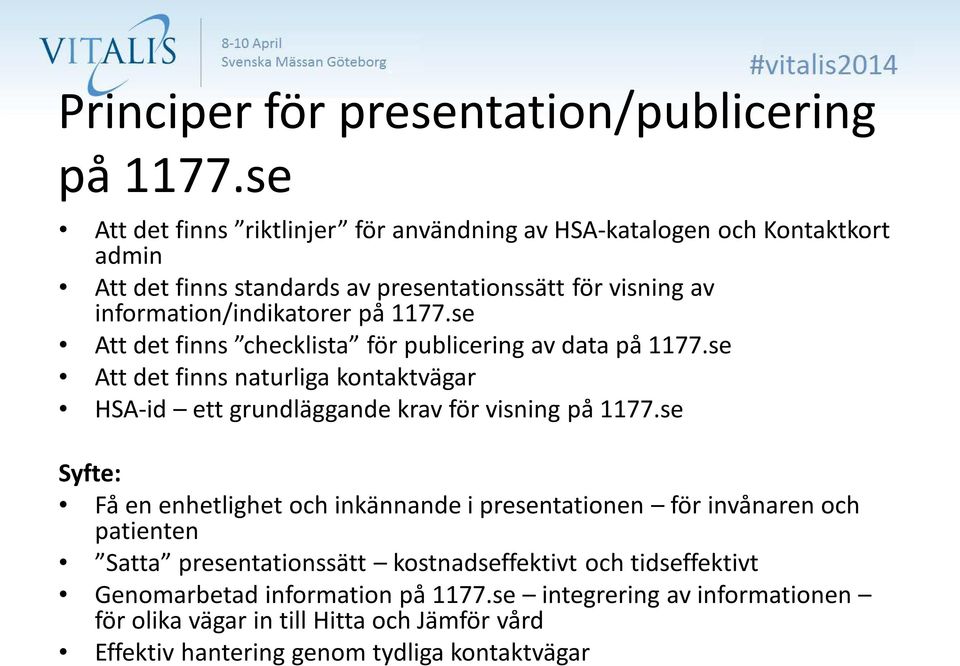 1177.se Att det finns checklista för publicering av data på 1177.se Att det finns naturliga kontaktvägar HSA-id ett grundläggande krav för visning på 1177.