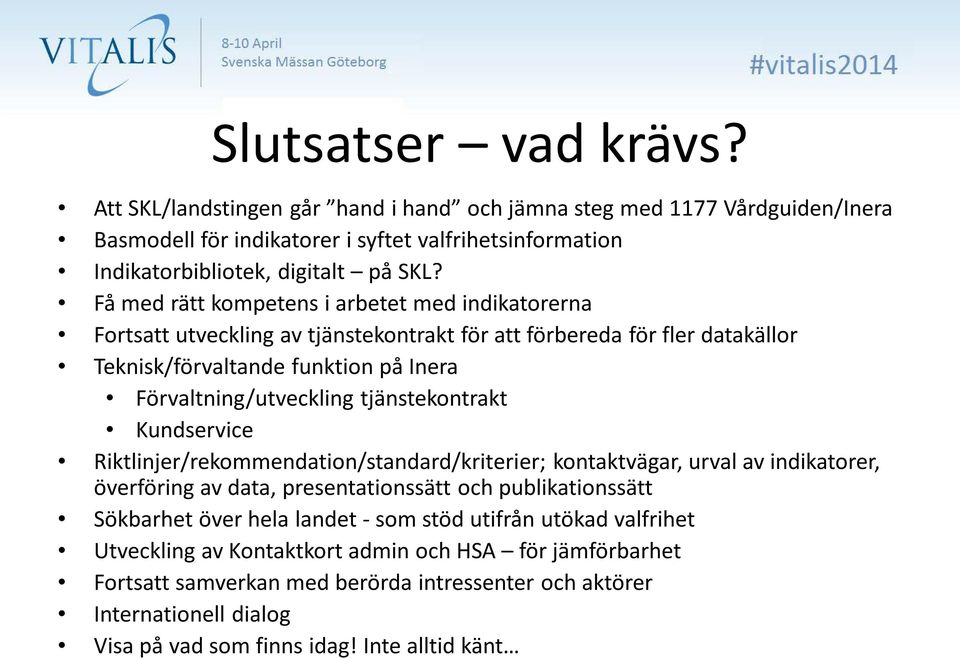 tjänstekontrakt Kundservice Riktlinjer/rekommendation/standard/kriterier; kontaktvägar, urval av indikatorer, överföring av data, presentationssätt och publikationssätt Sökbarhet över hela landet -