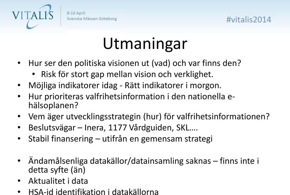 Vem äger utvecklingsstrategin (hur) för valfrihetsinformationen? Beslutsvägar Inera, 1177 Vårdguiden, SKL.