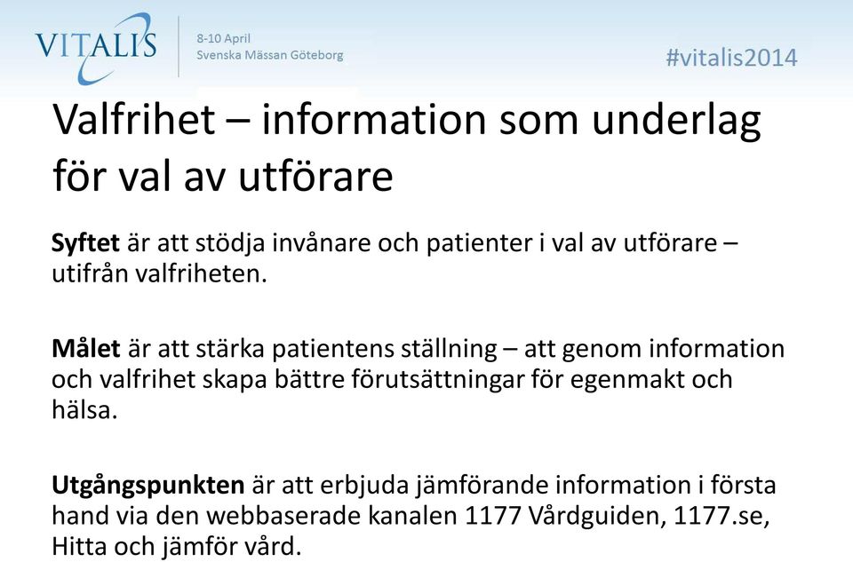 Målet är att stärka patientens ställning att genom information och valfrihet skapa bättre