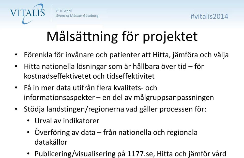 informationsaspekter en del av målgruppsanpassningen Stödja landstingen/regionerna vad gäller processen för: Urval av