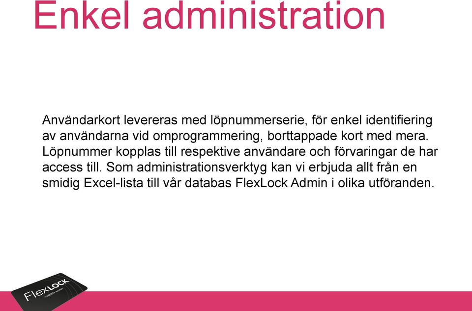 Löpnummer kopplas till respektive användare och förvaringar de har access till.
