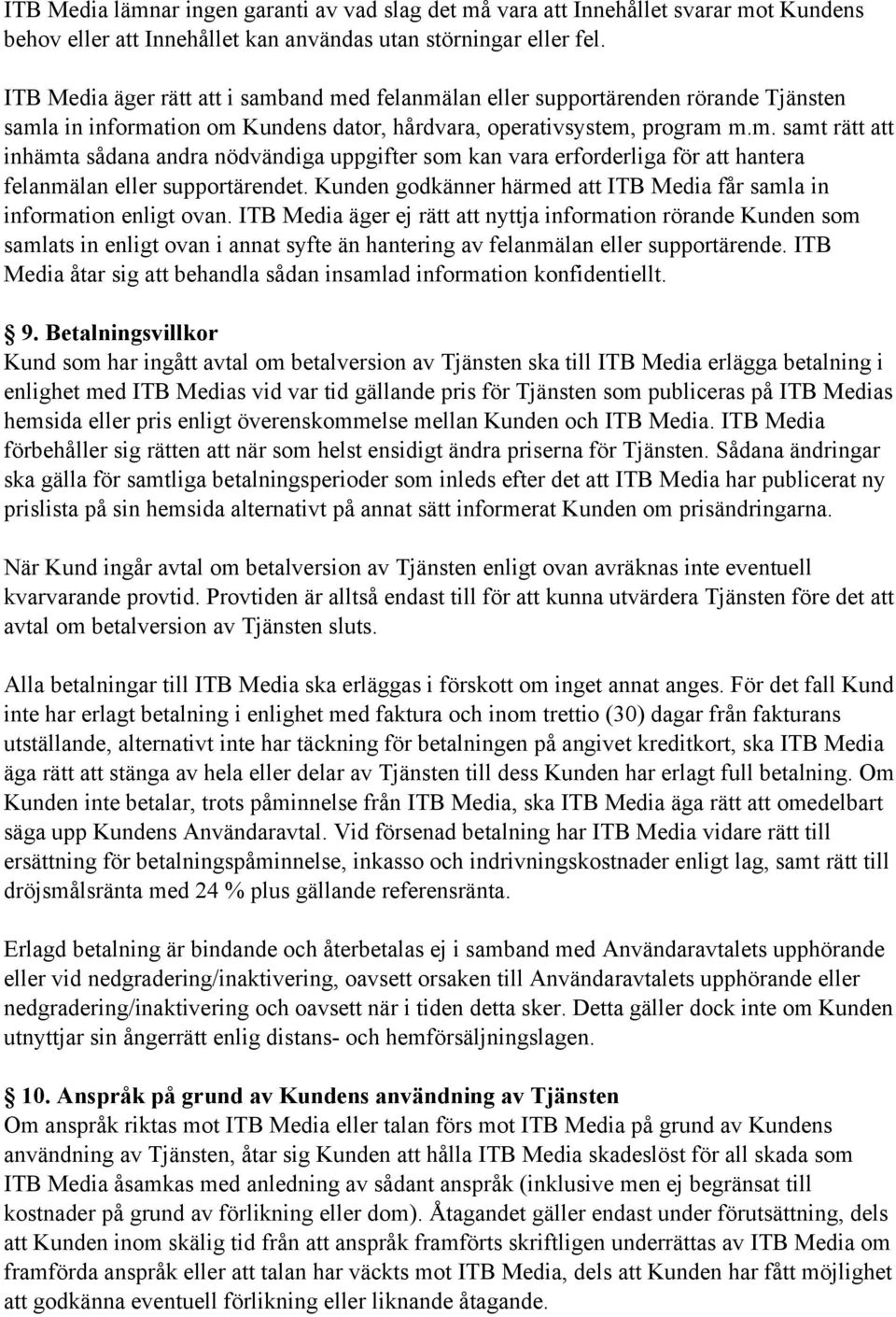 Kunden godkänner härmed att ITB Media får samla in information enligt ovan.