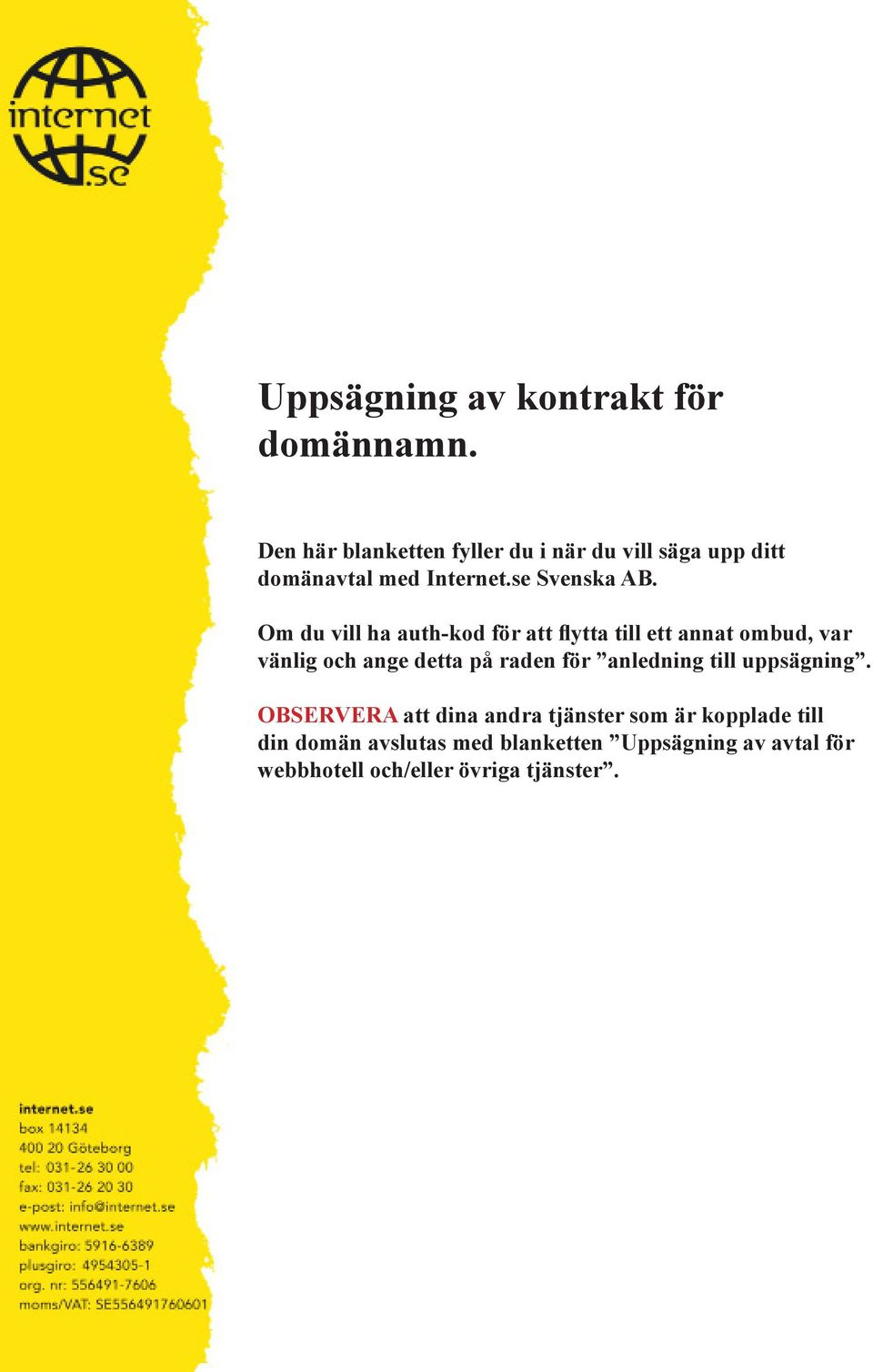 Om du vill ha auth-kod för att flytta till ett annat ombud, var vänlig och ange detta på raden för