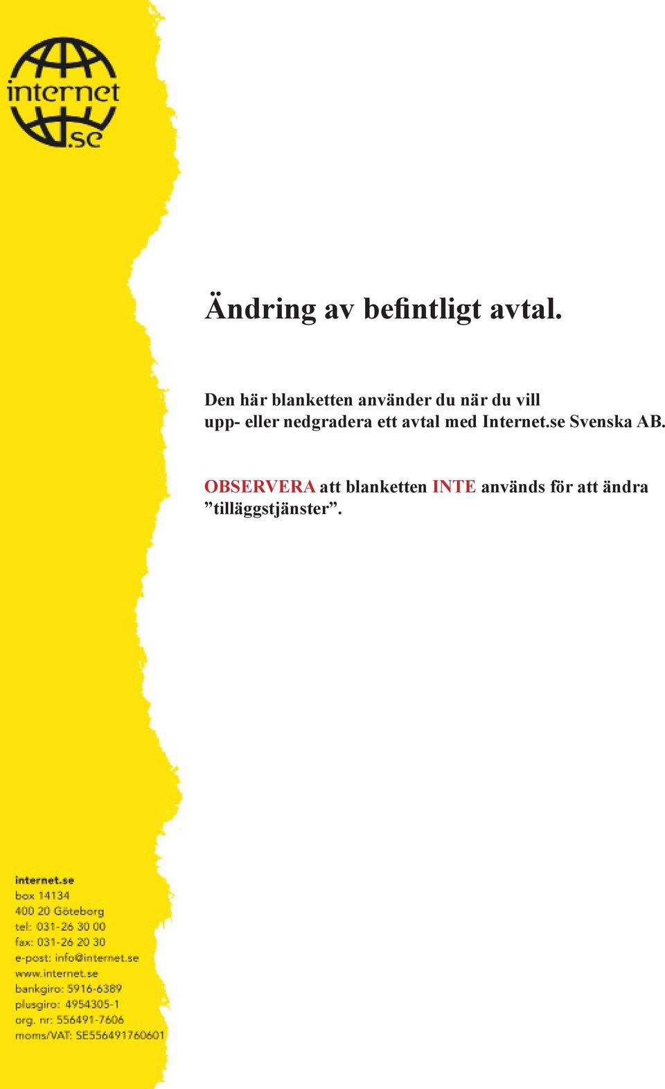 eller nedgradera ett avtal med Internet.
