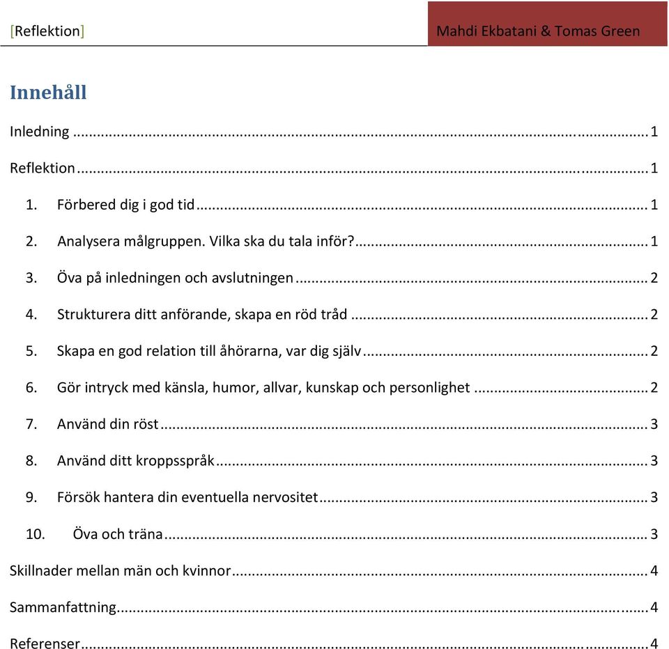 Skapa en god relation till åhörarna, var dig själv... 2 6. Gör intryck med känsla, humor, allvar, kunskap och personlighet... 2 7.