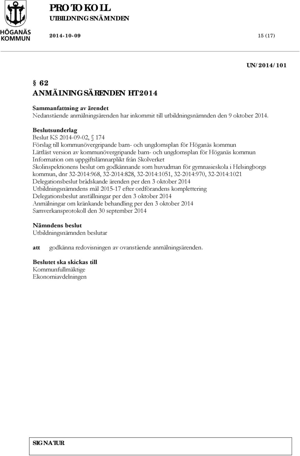 uppgiftslämnarplikt från Skolverket Skolinspektionens beslut om godkännande som huvudman för gymnasieskola i Helsingborgs kommun, dnr 32-2014:968, 32-2014:828, 32-2014:1051, 32-2014:970, 32-2014:1021